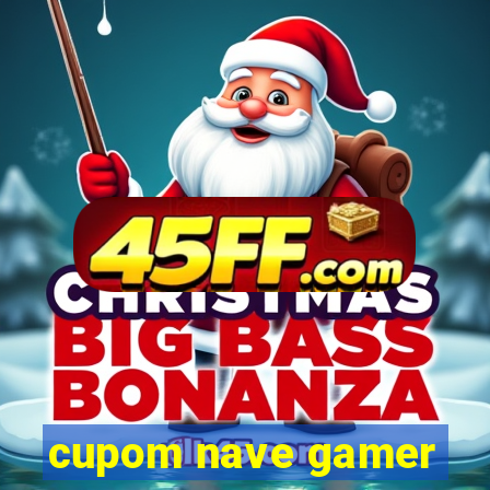 cupom nave gamer